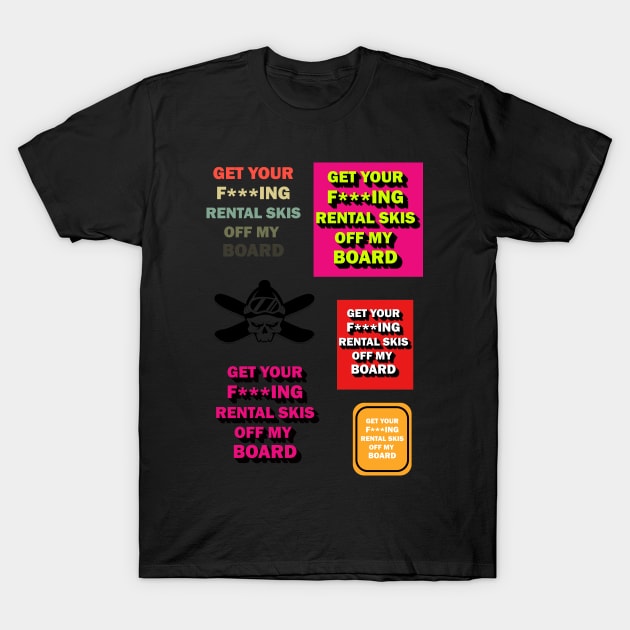 Get your rental skis off my board T-Shirt by DreamPassion